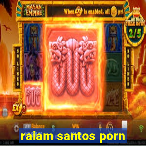 raiam santos porn